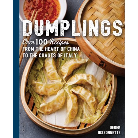 Dumplings : Over 100 Recipes from the Heart of China to the Coasts of (The Best Dumpling Recipe)
