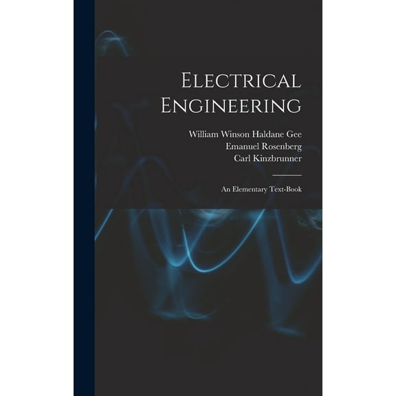 Electrical Engineering: An Elementary Text-Book, (Hardcover)