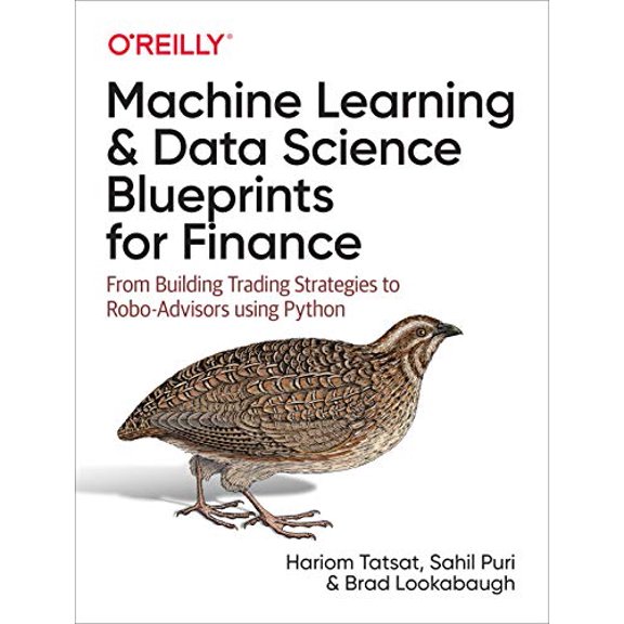 Pre-Owned Machine Learning and Data Science Blueprints for Finance: From Building Trading Strategies to Robo-Advisors Using Python, 9781492073055, 1492073059, Paperback, 1 edition