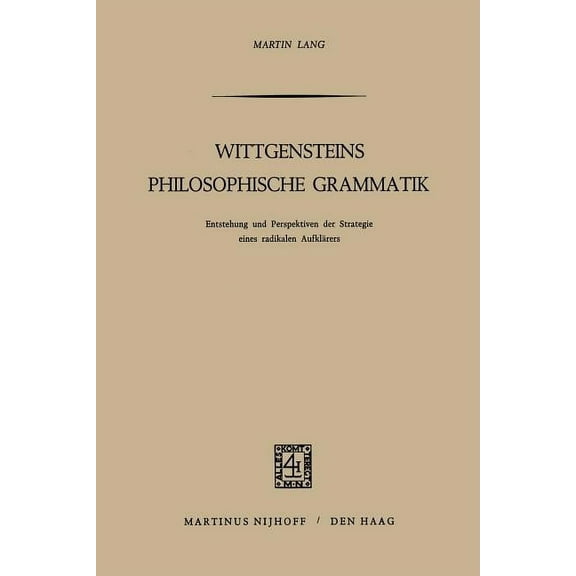 Wittgensteins Philosophische Grammatik: Entstehung Und Perspektiven Der Strategie Eines Radikalen AufklÃ¤rers, (Paperback)