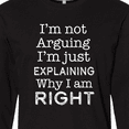thumbnail image 4 of Inktastic I'm Not Arguing, I'm Just Explaining Why I'm Right Long Sleeve T-Shirt, 4 of 5