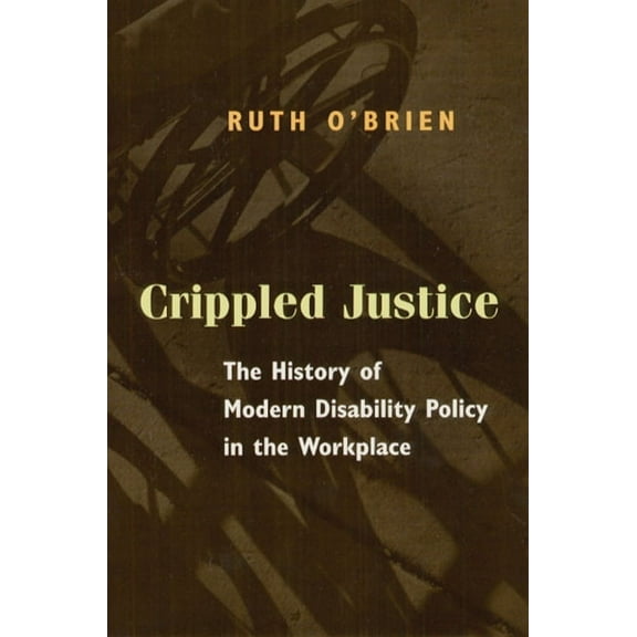 Crippled Justice : The History of Modern Disability Policy in the Workplace (Paperback)
