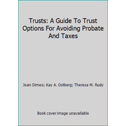 Trusts: A Guide To Trust Options For Avoiding Probate And Taxes [Paperback - Used]