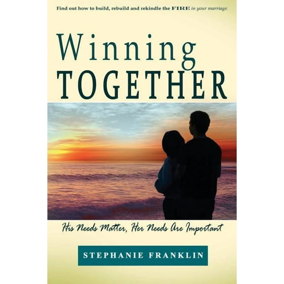 Winning Together: His Needs Matter, Her Needs Are Important (Paperback)