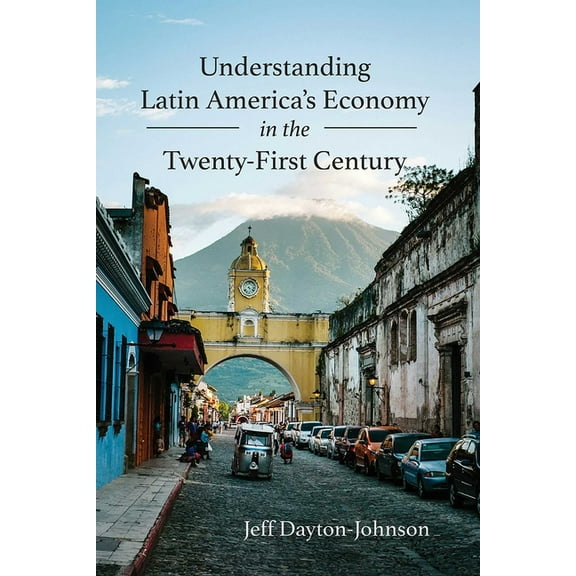 DiÃ¡logos Understanding Latin America's Economy in the Twenty-First Century, (Hardcover)