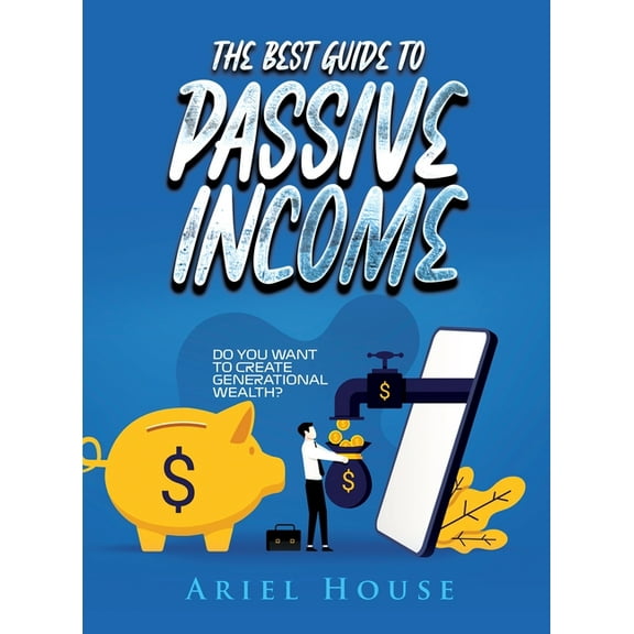 The Best Guide to Passive Income: Do you want to create generational wealth?, (Hardcover)