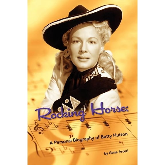 Rocking Horse - A Personal Biography of Betty Hutton, (Paperback)
