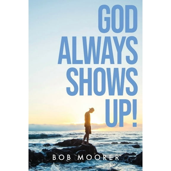 God Always Shows Up! (Paperback)