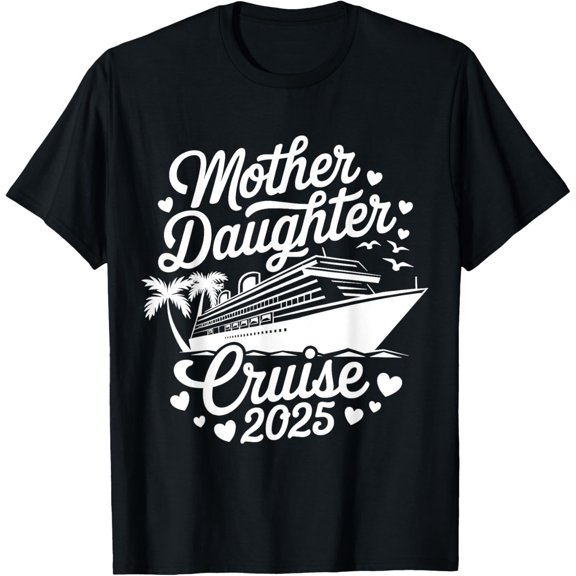 Premium Comfort - Mother And Daughter Cruise 2025 Funny Mom Daughter Trip 2025 T-Shirt