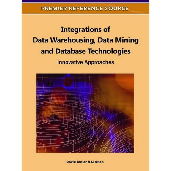 Integrations of Data Warehousing, Data Mining and Database Technologies: Innovative Approaches (Hardcover)