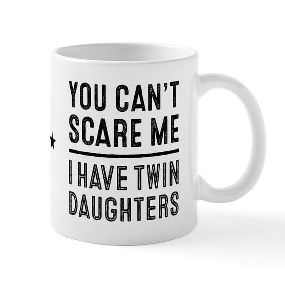 CafePress - You Can't Scare Me I Have Twin Daughters Mug Mugs - 11 oz Ceramic Mug - Novelty Coffee Tea Cup