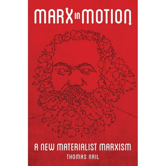 Marx in Motion: A New Materialist Marxism, (Paperback)