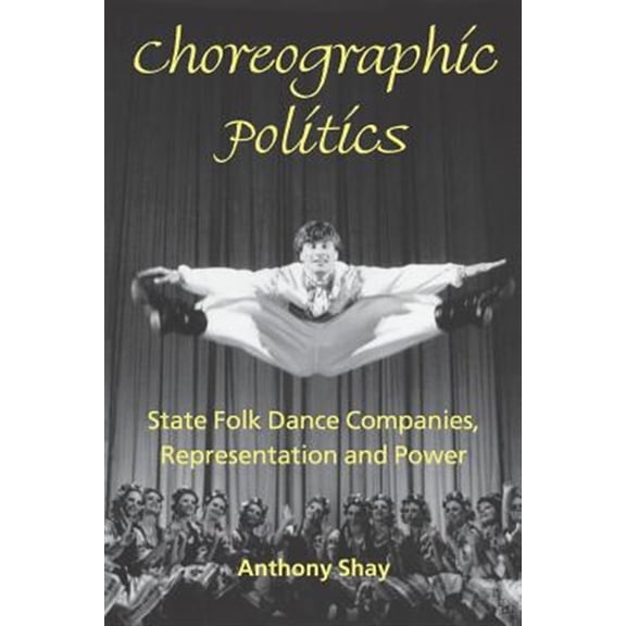 Pre-Owned Choreographic Politics: State Folk Dance Companies, Representation and Power (Paperback)