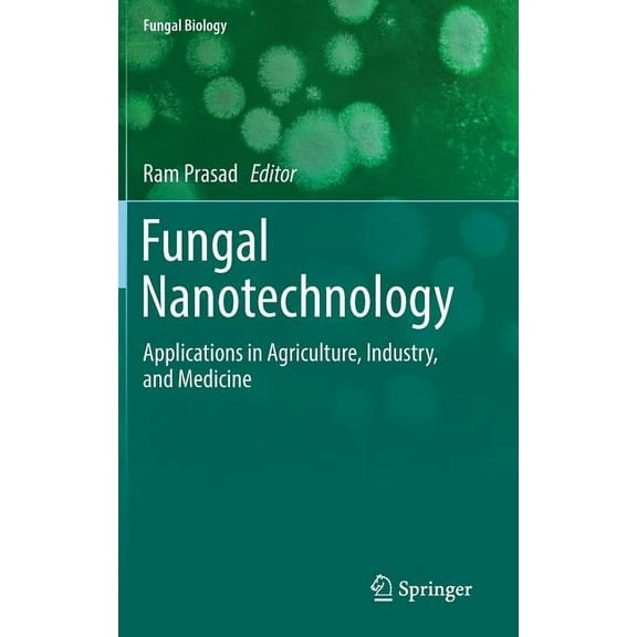 Fungal Biology Fungal Nanotechnology: Applications in Agriculture, Industry, and Medicine, (Hardcover)
