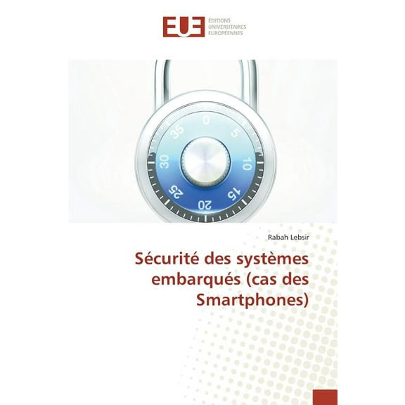 Omn.Univ.Europ.: Sécurité Des Systèmes Embarqués (Cas Des Smartphones) (Paperback)