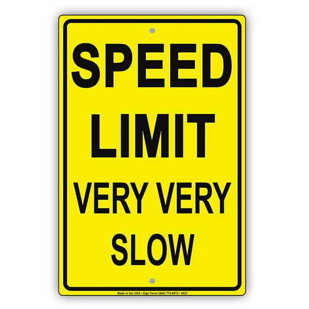 Speed Limit VERY VERY SLOW Ridiculous Humor Gag Jokes Funny Caution Notice  Aluminum Metal Sign 18