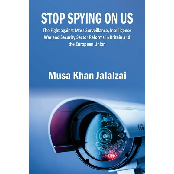 Stop Spying on US: The Fight against Mass Surveillance, Intelligence War and Security Sector Reforms in Britain and the , (Paperback)