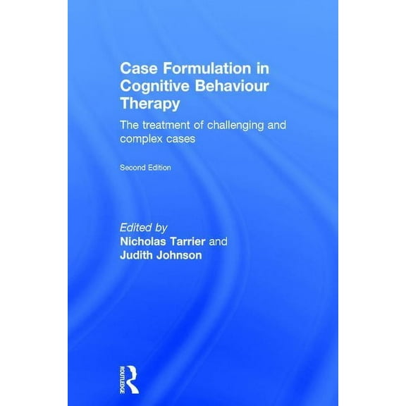 Case Formulation in Cognitive Behaviour Therapy: The Treatment of Challenging and Complex Cases, (Hardcover)