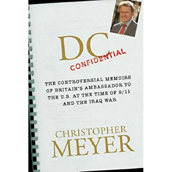 Pre-Owned DC Confidential: The Controversial Memoirs of Britain's Ambassador to the U.S. at the Time of 9/11 and the Iraq War (Hardcover) 0297851144 9780297851141