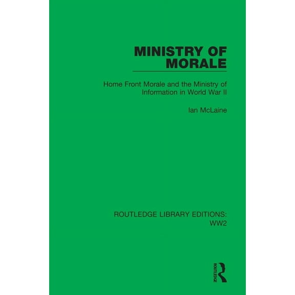 Routledge Library Editions: Ww2 Ministry of Morale: Home Front Morale and the Ministry of Information in World War II, Book 17, (Hardcover)