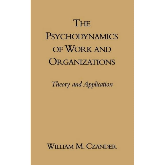 The Psychodynamics of Work and Organizations : Theory and Application (Hardcover)