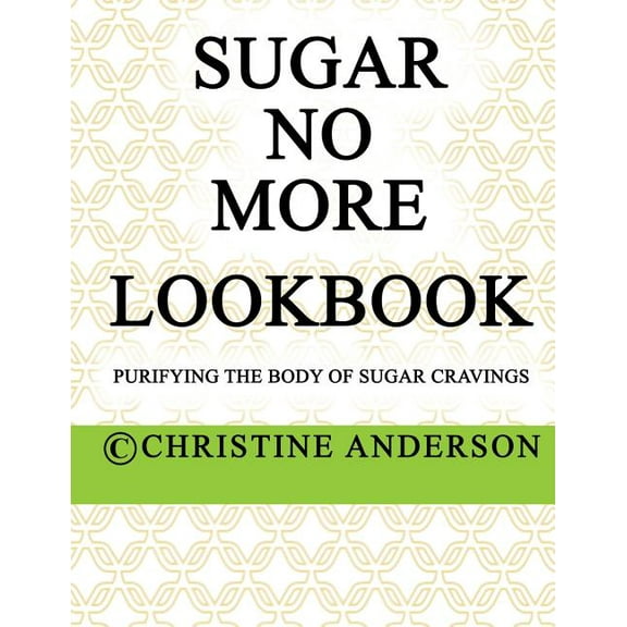 Sugar No More Lookbook Lime: Purifying the body of sugar cravings (Volume 2)