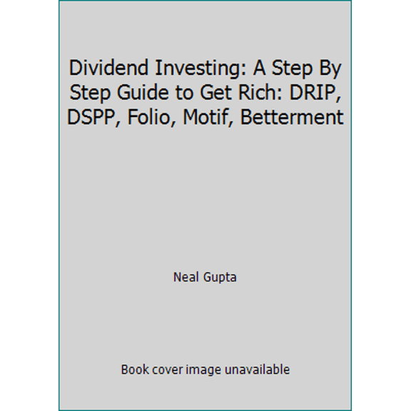 Pre-Owned Dividend Investing: A Step By Step Guide to Get Rich: DRIP, DSPP, Folio, Motif, Betterment (Paperback) 1481156802 9781481156806