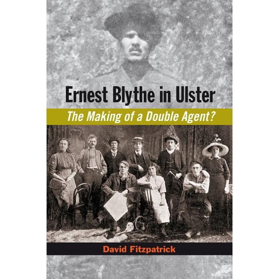 Ernest Blythe in Ulster: The Making of a Double Agent?, (Hardcover)