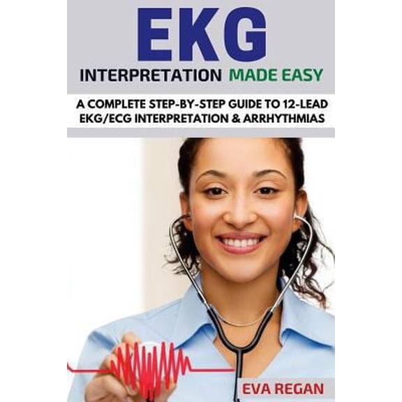Pre-Owned EKG: EKG Interpretation Made Easy: A Complete Step-By-Step Guide to 12-Lead EKG/ECG Interpretation & Arrhythmias (Paperback) 1532705875 9781532705878