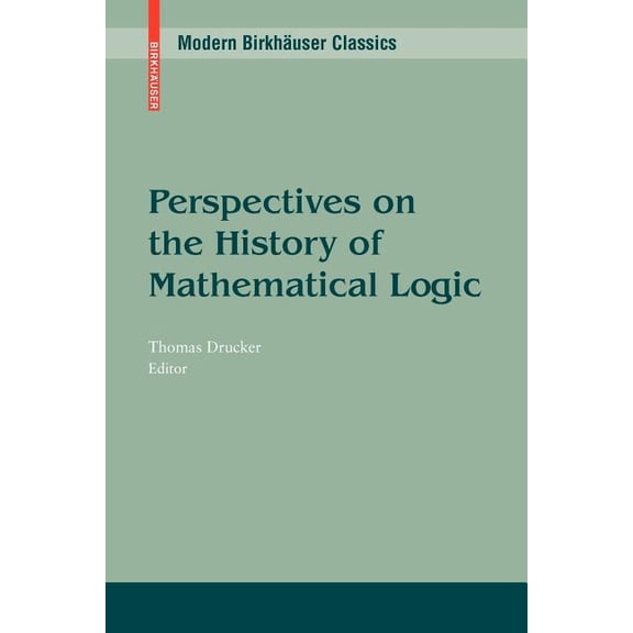 Modern Birkhäuser Classics Perspectives on the History of Mathematical Logic, (Paperback)