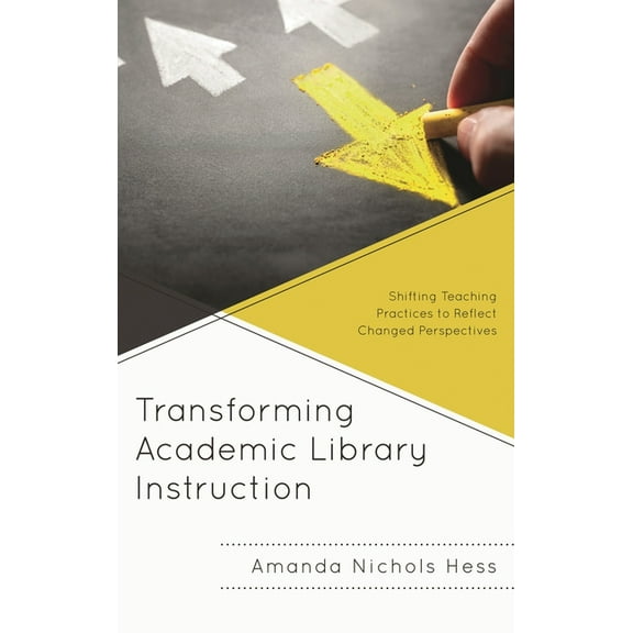 Innovations in Information Literacy: Transforming Academic Library Instruction : Shifting Teaching Practices to Reflect Changed Perspectives (Paperback)