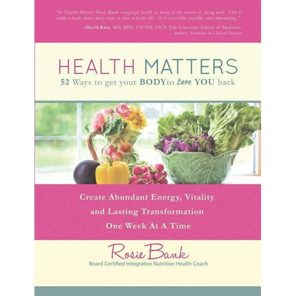 Health Matters: Fifty-Two Ways to Get Your Body to Love You Back (Paperback)