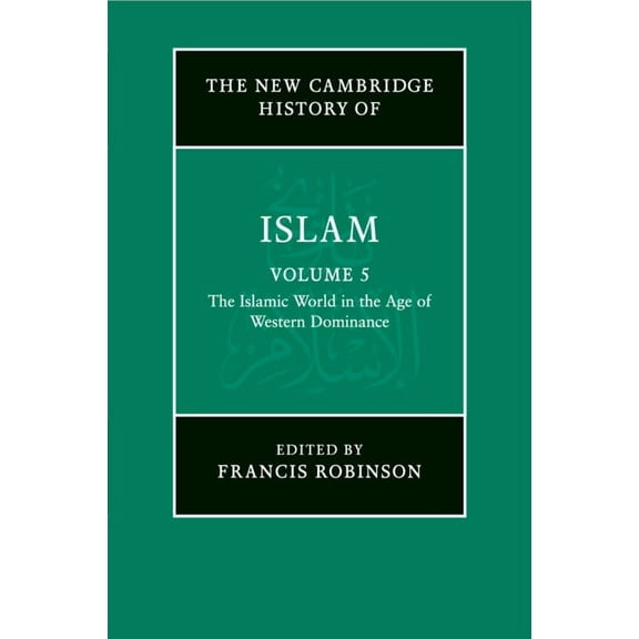 New Cambridge History of Islam The New Cambridge History of Islam: Volume 5, the Islamic World in the Age of Western Dominance, (Paperback)