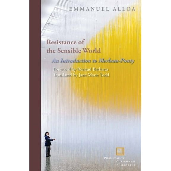 Perspectives in Continental Philosophy: Resistance of the Sensible World: An Introduction to Merleau-Ponty (Hardcover)