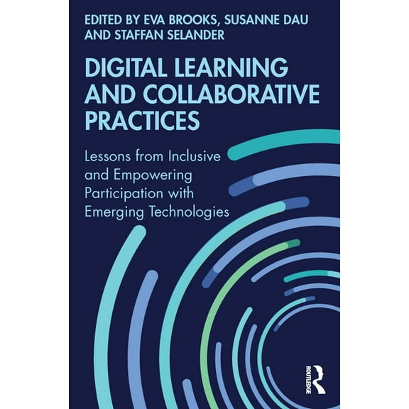 Digital Learning and Collaborative Practices: Lessons from Inclusive and Empowering Participation with Emerging Technolo, (Paperback)