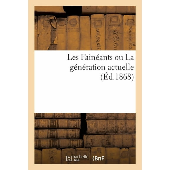 Les Fainéants, Ou La Génération Actuelle (Paperback)