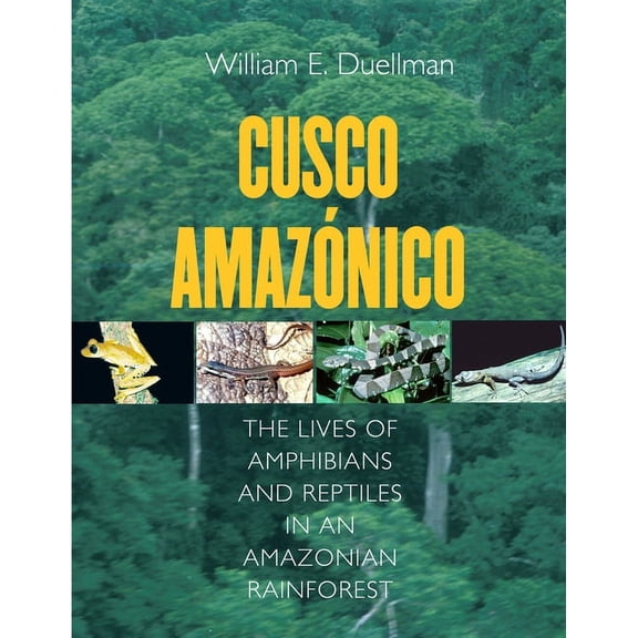 Comstock Books in Herpetology Cusco Amazonico: The Lives of Amphibians and Reptiles in an Amazonian Rainforest, (Hardcover)