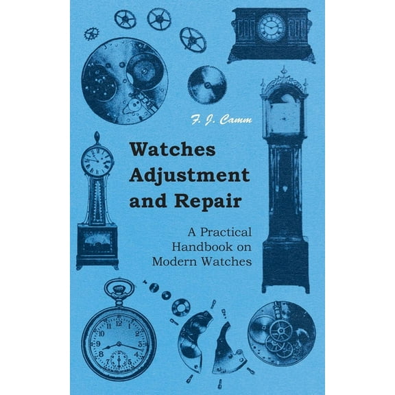 Watches Adjustment and Repair - A Practical Handbook on Modern Watches, (Paperback)