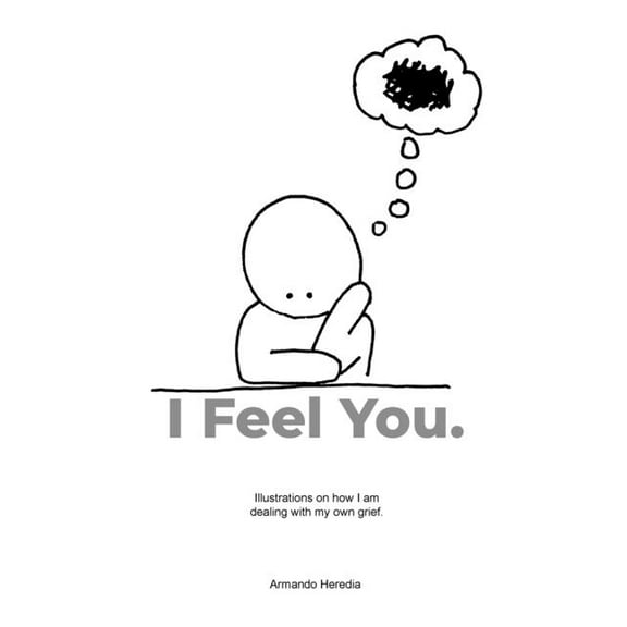 I Feel You: Illustrations on how I am dealing with my own grief. (Paperback)