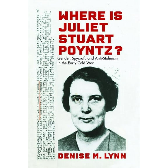Culture and Politics in the Cold War and Beyond: Where Is Juliet Stuart Poyntz? : Gender, Spycraft, and Anti-Stalinism in the Early Cold War (Paperback)