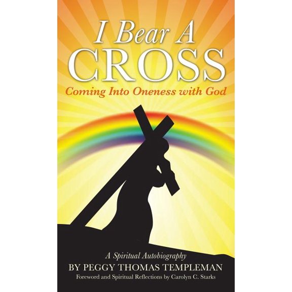I Bear A Cross: Coming Into Oneness with God, (Hardcover)
