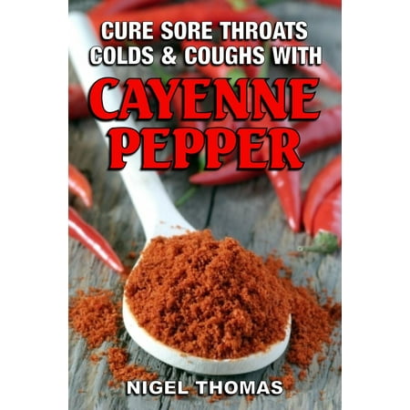 Cure Sore Throats, Colds and Coughs with Cayenne Pepper - (Best Cure For Itchy Throat)