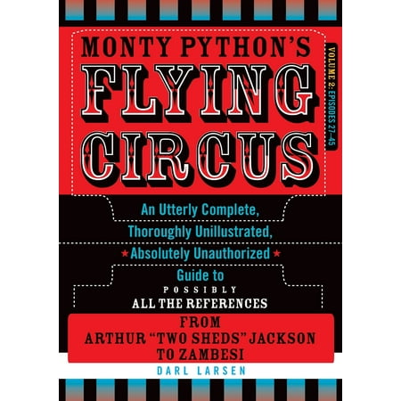 Monty Python's Flying Circus, Episodes 27-45 : An Utterly Complete, Thoroughly Unillustrated, Absolutely Unauthorized Guide to Possibly All the References from Arthur 