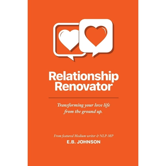 Relationship Renovator: Transforming Your Love Life from the Ground Up, (Paperback)