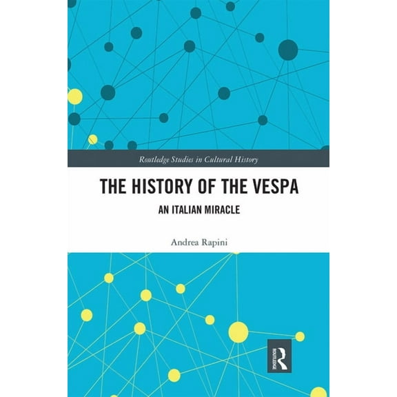 Routledge Studies in Cultural History The History of the Vespa: An Italian Miracle, (Paperback)