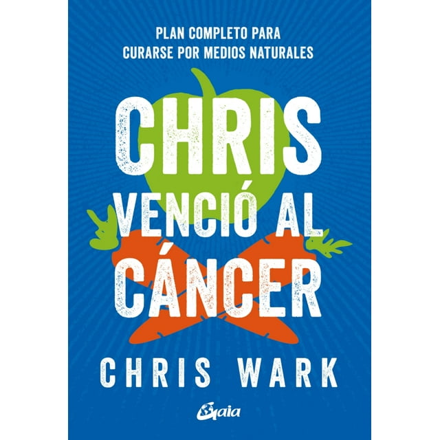 CHRIS VENCIO AL CANCER GAIA EDICIONES Plan COMPLETO para CURARSE POR MEDIOS naturales