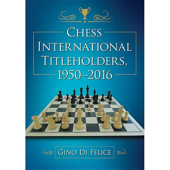 Chess International Titleholders, 1950-2016, (Paperback)