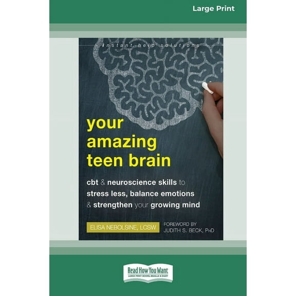 Your Amazing Teen Brain: CBT and Neuroscience Skills to Stress Less, Balance Emotions, and Strengthen Your Growing Mind , (Paperback)