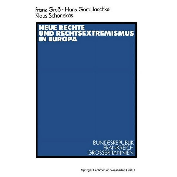 Neue Rechte Und Rechtsextremismus in Europa: Bundesrepublik, Frankreich, GroÃbritannien, (Paperback)