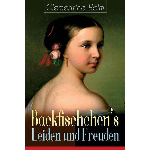 Backfischchen's Leiden und Freuden: Mädchenroman aus dem 19. Jahrhundert, (Paperback)
